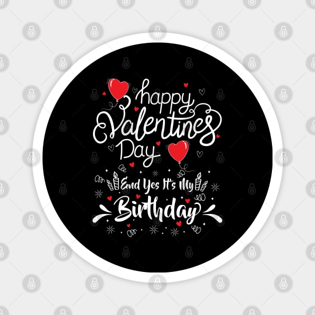 Happy Valentine's Day Yes It's My Birthday Born on Valentine Magnet by Herotee